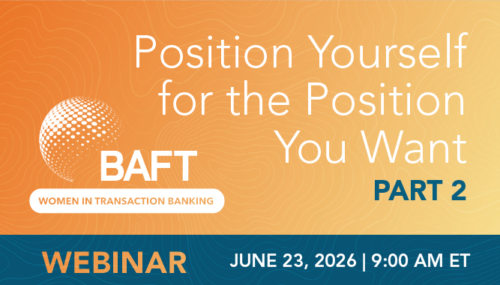 BAFT WTB Webinar: How to Position Yourself for the Position You Want – Part 2
